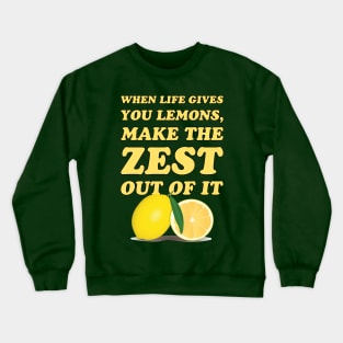 When life gives you lemons, make the zest out of it - cool and funny lemon pun Crewneck Sweatshirt